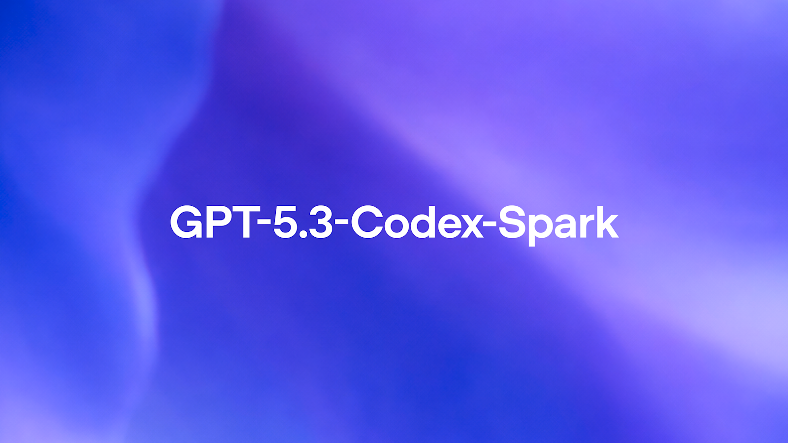 OpenAI推轻量版Codex模型GPT-5.3-Codex-Spark，首度搭载Cerebras芯片实现低延迟推理