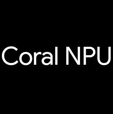 谷歌开源全栈平台Coral NPU，能让大模型在手表上全天候运行